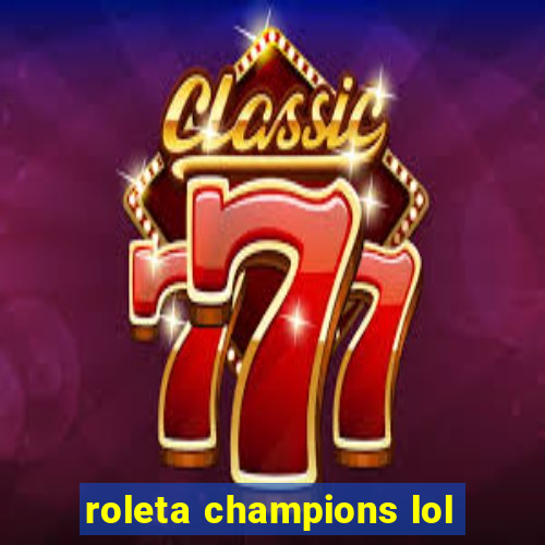 roleta champions lol